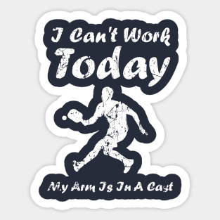 I Can’t Work Today My Arm Is In A Cast Funny Pickleball Sticker